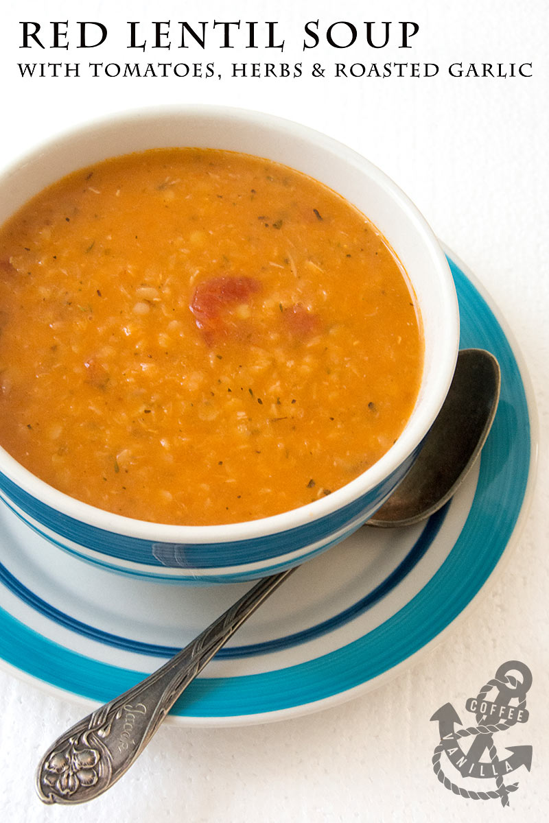 Red Lentil Soup with Tomatoes, Herbs & Roasted Garlic » Coffee & Vanilla